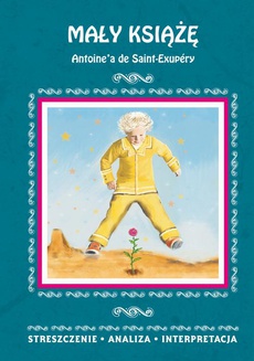 Okładka książki o tytule: Mały Książę Antoine'a de Saint-Exupéry. Streszczenie analiza, interpretacja