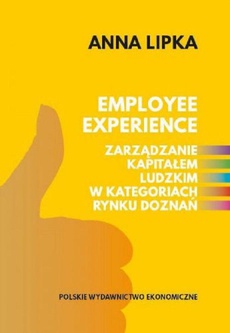 The cover of the book titled: Employee experience Zarządzanie kapitałem ludzkim w kategoriach rynku doznań