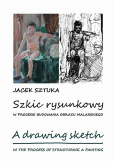 Okładka książki o tytule: Szkic rysunkowy w procesie budowania obrazu malarskiego