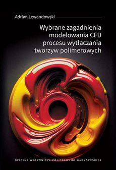 The cover of the book titled: Wybrane zagadnienia modelowania CFD procesu wytłaczania tworzyw polimerowych