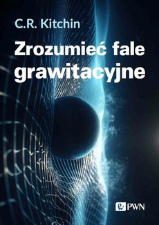 The cover of the book titled: Zrozumieć fale grawitacyjne