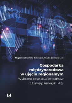 The cover of the book titled: Gospodarka międzynarodowa w ujęciu regionalnym. Wybrane “case studies” państw z Europy, Ameryk i Azji