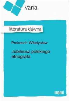Okładka książki o tytule: Jubileusz polskiego etnografa