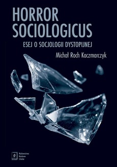 Okładka książki o tytule: Horror sociologicus. Esej o socjologii dystopijnej