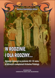 The cover of the book titled: W rodzinie i dla rodziny. Edukacja dziewcząt na przełomie XIX i XX w. w wybranych czasopismach Królestwa Polskiego