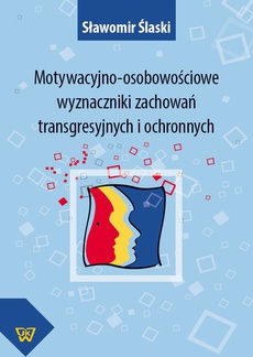 The cover of the book titled: Motywacyjno-osobowościowe wyznaczniki zachowań transgresyjnych i ochronnych