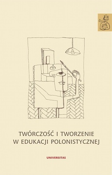 Обложка книги под заглавием:Twórczość i tworzenie w edukacji polonistycznej