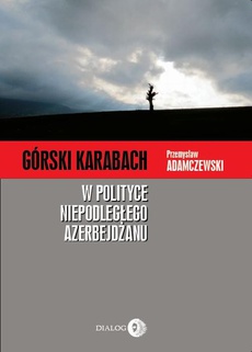 Okładka książki o tytule: Górski Karabach w polityce niepodległego Azerbejdżanu
