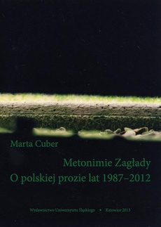 The cover of the book titled: Metonimie Zagłady. O polskiej prozie lat 1987–2012