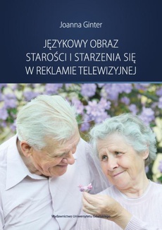 Okładka książki o tytule: Językowy obraz starości i starzenia się w reklamie telewizyjnej