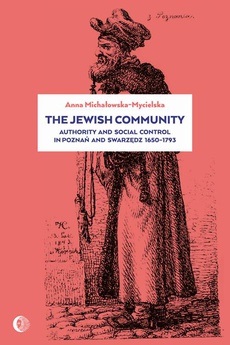 The cover of the book titled: The Jewish Community: Authority and Social Control in Poznan and Swarzedz 1650-1793