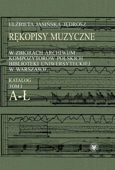 The cover of the book titled: Rękopisy muzyczne w zbiorach Archiwum Kompozytorów Polskich Biblioteki Uniwersyteckiej w Warszawie