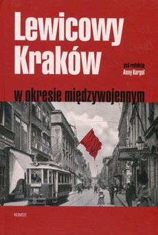 Обкладинка книги з назвою:Lewicowy Kraków w okresie międzywojennym