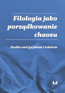 The cover of the book titled: Filologia jako porządkowanie chaosu