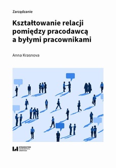 The cover of the book titled: Kształtowanie relacji pomiędzy pracodawcą a byłymi pracownikami