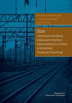 Okładka książki o tytule: Stan i potencjał rozwojowy kolejowych korytarzy intermodalnych w Polsce w kontekście Inicjatywy Pasa-Drogi