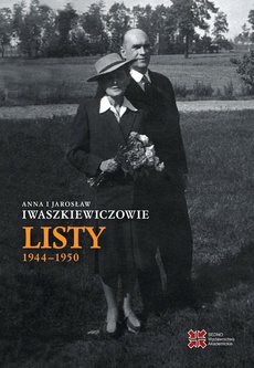 Okładka książki o tytule: Anna i Jarosław Iwaszkiewiczowie Listy 1944-1950