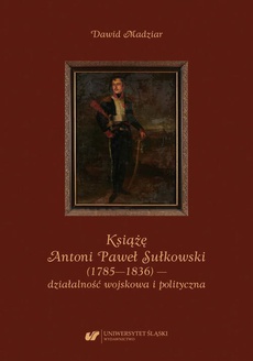 Обложка книги под заглавием:Książę Antoni Paweł Sułkowski (1785—1836) — działalność wojskowa i polityczna