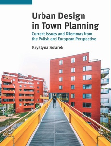 Okładka książki o tytule: Urban Design in Town Planning. Current Issues and Dilemmas from the Polish and European Perspective