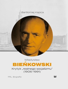 Обложка книги под заглавием:Władysław Bieńkowski – krytyk „realnego socjalizmu” (1906-1991)