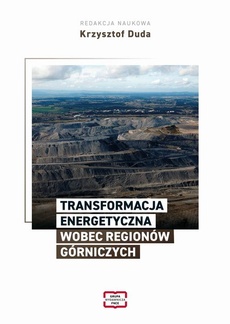 Okładka książki o tytule: TRANSFORMACJA ENERGETYCZNA WOBEC REGIONÓW GÓRNICZYCH