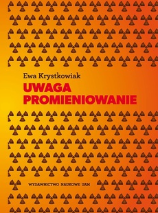 The cover of the book titled: Uwaga promieniowanie