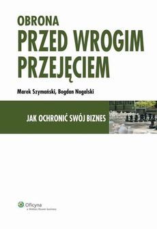 The cover of the book titled: Obrona przed wrogim przejęciem. Jak ochronić swój biznes