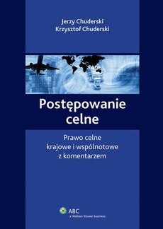 The cover of the book titled: Postępowanie celne. Prawo celne krajowe i wspólnotowe z komentarzem