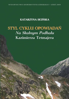 The cover of the book titled: Styl cyklu opowiadań Na skalnym Podhalu Kazimierza Tetmajera