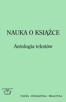 The cover of the book titled: Nauka o książce. Antologia tekstów