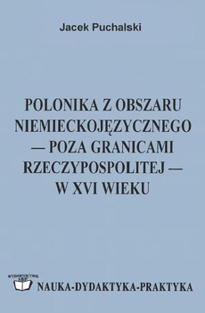 Okładka książki o tytule: Polonika z obszaru niemieckojęzycznego poza granicami Rzeczypospolitej w XVI wieku