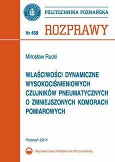 The cover of the book titled: Właściwości dynamiczne wysokociśnieniowych czujników pneumatycznych o zmniejszonych komorach pomiarowych