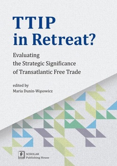 Okładka książki o tytule: TTIP in Retreat? Evaluating the Strategic Significance of Transatlantic Free Trade
