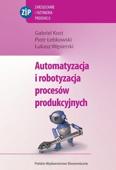 Okładka książki o tytule: Automatyzacja i robotyzacja procesów produkcyjnych