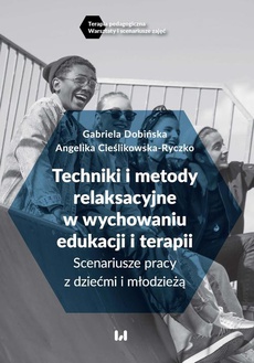 The cover of the book titled: Techniki i metody relaksacyjne w wychowaniu, edukacji i terapii