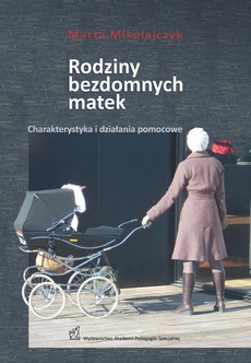 Okładka książki o tytule: Rodziny bezdomnych matek. Charakterystyka i działania pomocowe