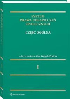 The cover of the book titled: System prawa ubezpieczeń społecznych. Tom I. Część ogólna