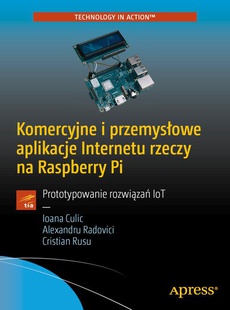 Обложка книги под заглавием:Komercyjne i przemysłowe aplikacje Internetu rzeczy na Raspberry Pi