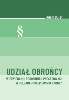 Обложка книги под заглавием:Udział obrońcy w zawieraniu porozumień procesowych w polskim postępowaniu karnym