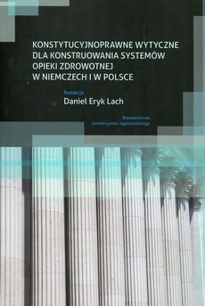 Okładka książki o tytule: Konstytucyjnoprawne wytyczne dla konstruowania systemów opieki zdrowotnej w Niemczech i w Polsce