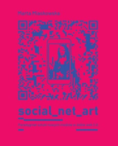 The cover of the book titled: SOCIAL NET ART Paradygmat sztuki nowych mediów w dobie web 2.0.