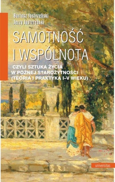 The cover of the book titled: Samotność i wspólnota, czyli sztuka życia w późnej starożytności (teoria i praktyka I-V wieku)
