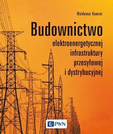 The cover of the book titled: Budownictwo elektroenergetycznej infrastruktury przesyłowej i dystrybucyjnej