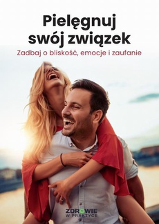 The cover of the book titled: Pielęgnuj swój związek. Zadbaj o bliskość, emocje i zaufanie
