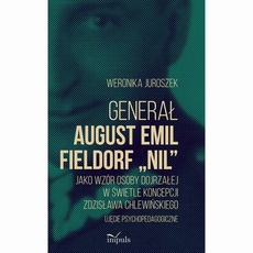The cover of the book titled: Generał August Emil Fieldorf „Nil” jako wzór osoby dojrzałej w świetle koncepcji Zdzisława Chlewińskiego