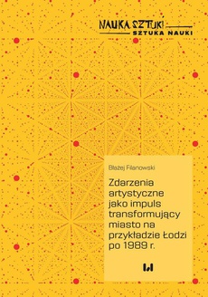Okładka książki o tytule: Zdarzenia artystyczne jako impuls transformujący miasto na przykładzie Łodzi po 1989 r.