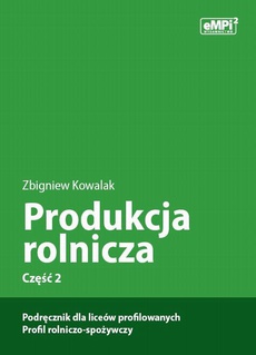 Okładka książki o tytule: Produkcja rolnicza, cz. 2 – podręcznik dla liceów profilowanych, profil rolniczo-spożywczy