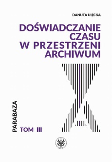 The cover of the book titled: Doświadczanie czasu w przestrzeni archiwum