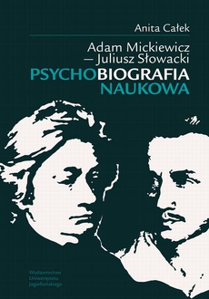 The cover of the book titled: Adam Mickiewicz - Juliusz Słowacki Psychobiografia naukowa