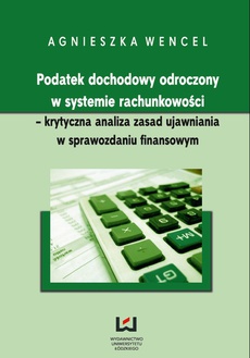 The cover of the book titled: Podatek dochodowy odroczony w systemie rachunkowości - krytyczna analiza zasad ujawniania w sprawozdaniu finansowym